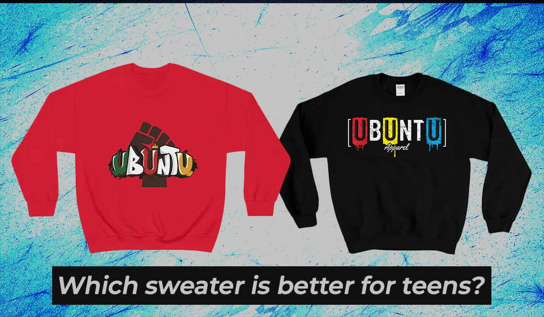 Which sweater is better for teens? UbuntuApparel