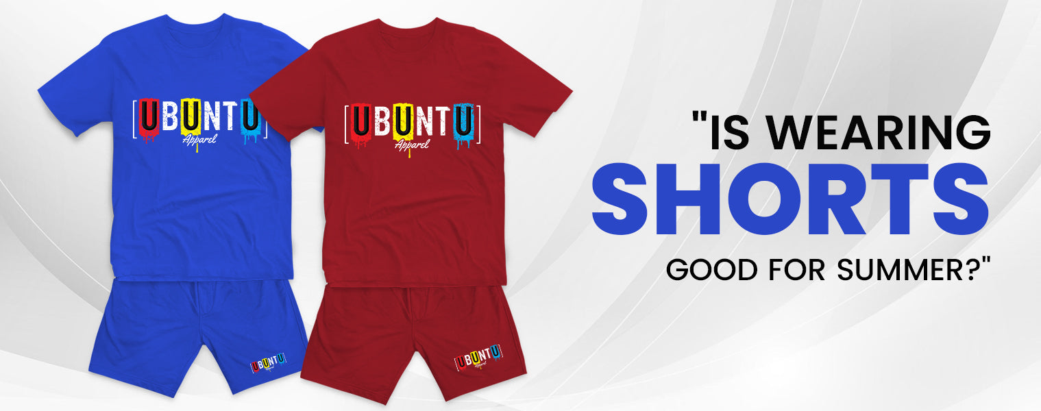 IS WEARING SHORTS GOOD FOR SUMMER | Ubuntu Apparel