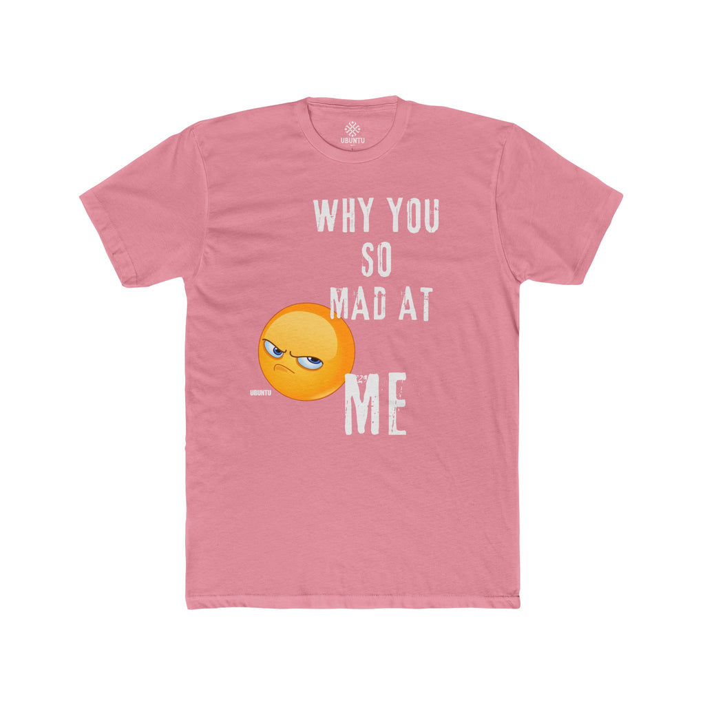 Why Are You So Mad At Me......Unisex Cotton Crew Tee - Great for Casual Outings, Birthdays, Gifting, and Laughs!