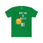 Why Are You So Mad At Me......Unisex Cotton Crew Tee - Great for Casual Outings, Birthdays, Gifting, and Laughs!