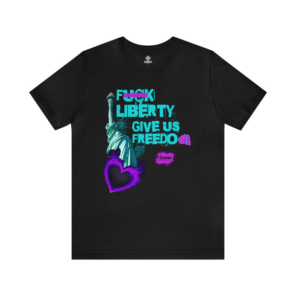 "Forget Liberty Give Us Freedom".  Unisex Jersey Tee